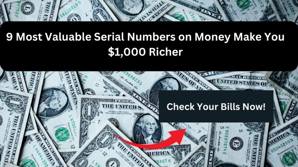 9 Most Valuable Serial Numbers on Money Make You 1,000 Richer