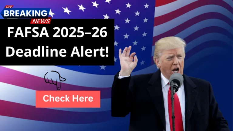 FAFSA 2025–26 Deadline Alert!