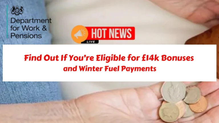 Find Out If You’re Eligible for £14k Bonuses and Winter Fuel Payments