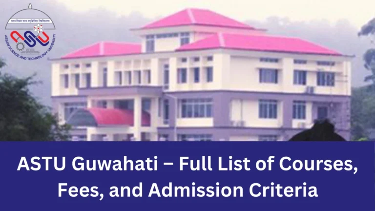 ASTU Guwahati – Full List of Courses, Fees, and Admission Criteria