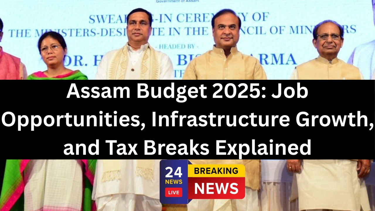 Assam Budget 2025: Job Opportunities, Infrastructure Growth, and Tax Breaks Explained