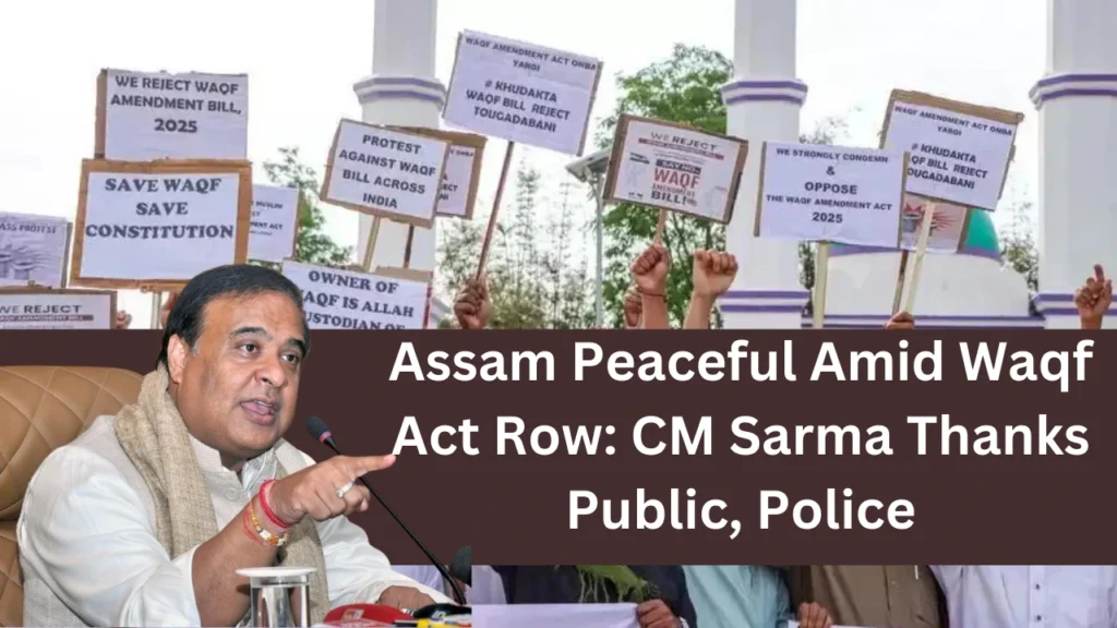 Assam Peaceful Amid Waqf Act Row CM Sarma Thanks Public, Police