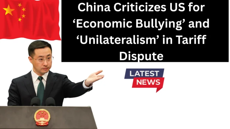 China Criticizes US for ‘Economic Bullying’ and ‘Unilateralism’ in Tariff Dispute