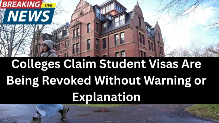 Colleges Claim Student Visas Are Being Revoked Without Warning or Explanation