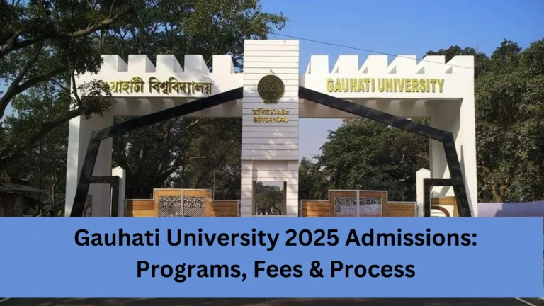 Gauhati University 2025 Admissions Programs, Fees & Process