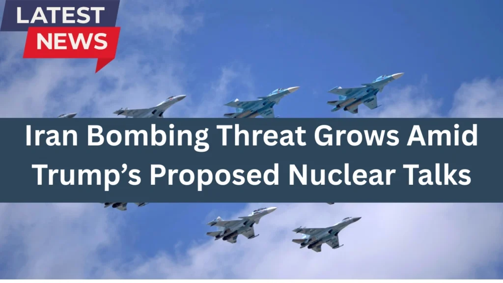 Iran Bombing Threat Grows Amid Trump’s Proposed Nuclear Talks