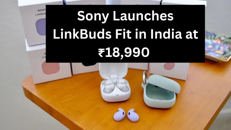 Sony Launches LinkBuds Fit in India at ₹18,990