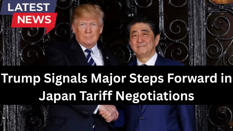 Trump Signals Major Steps Forward in Japan Tariff Negotiations
