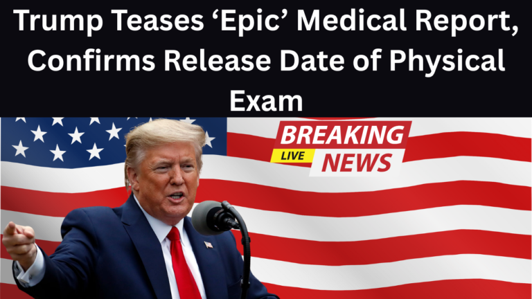 Trump Teases ‘Epic’ Medical Report, Confirms Release Date of Physical Exam
